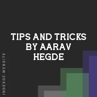 Tips and Tricks by Aarav Hegde | Indexof