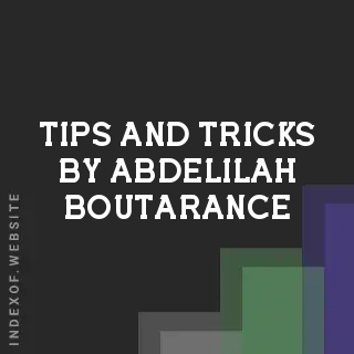 Tips and Tricks by Abdelilah Boutarance | Indexof