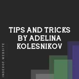 Tips and Tricks by Adelina Kolesnikov | Indexof