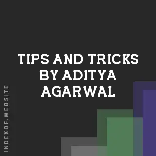 Tips and Tricks by Aditya Agarwal | Indexof