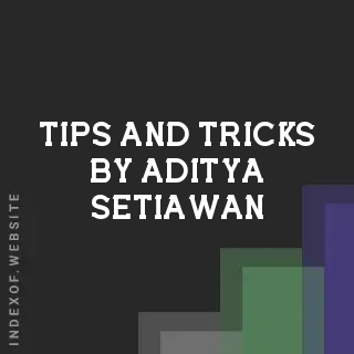 Tips and Tricks by Aditya Setiawan | Indexof