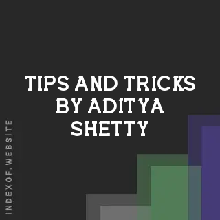 Tips and Tricks by Aditya Shetty | Indexof