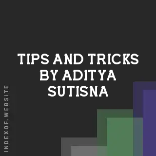 Tips and Tricks by Aditya Sutisna | Indexof