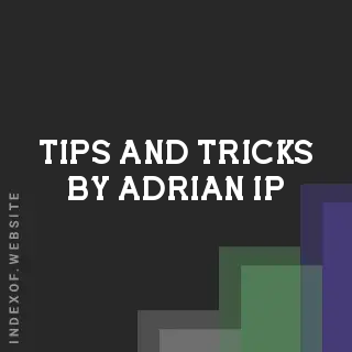 Tips and Tricks by Adrian Ip | Indexof