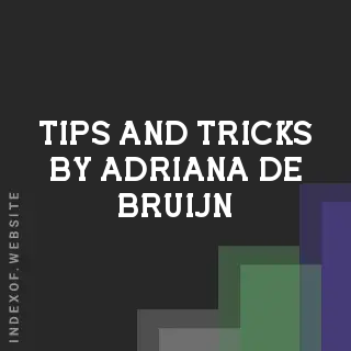 Tips and Tricks by Adriana de Bruijn | Indexof