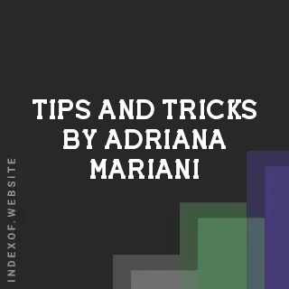 Tips and Tricks by Adriana Mariani | Indexof