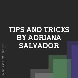 Tips and Tricks by Adriana Salvador | Indexof