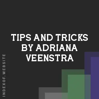 Tips and Tricks by Adriana Veenstra | Indexof