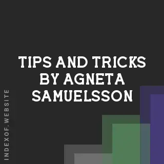 Tips and Tricks by Agneta Samuelsson | Indexof