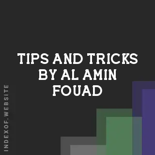 Tips and Tricks by Al-Amin Fouad | Indexof