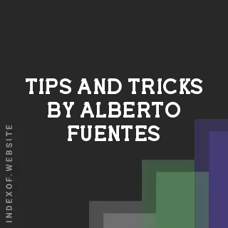 Tips and Tricks by Alberto Fuentes | Indexof