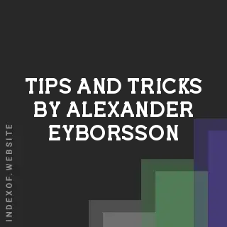 Tips and Tricks by Alexander Eyborsson | Indexof