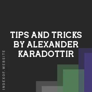 Tips and Tricks by Alexander Karadottir | Indexof