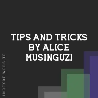 Tips and Tricks by Alice Musinguzi | Indexof