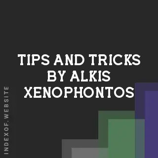 Tips and Tricks by Alkis Xenophontos | Indexof
