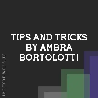 Tips and Tricks by Ambra Bortolotti | Indexof