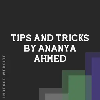 Tips and Tricks by Ananya Ahmed | Indexof