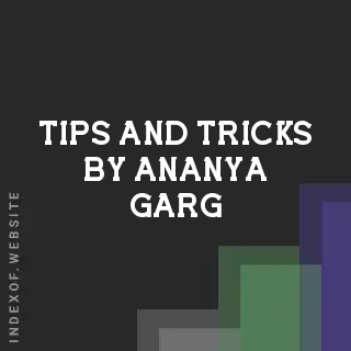 Tips and Tricks by Ananya Garg | Indexof