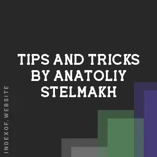 Tips and Tricks by Anatoliy Stelmakh | Indexof