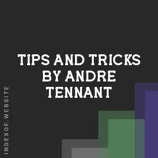 Tips and Tricks by Andre Tennant | Indexof