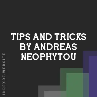 Tips and Tricks by Andreas Neophytou | Indexof