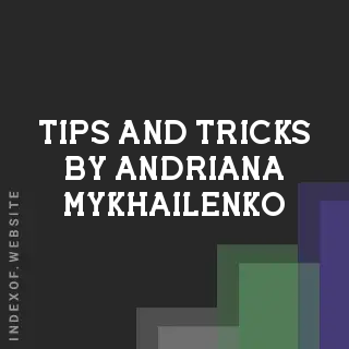 Tips and Tricks by Andriana Mykhailenko | Indexof