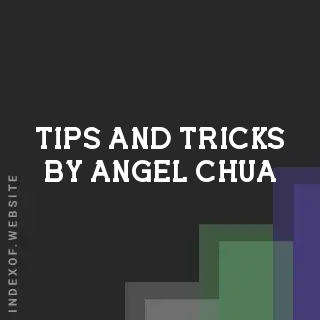 Tips and Tricks by Angel Chua | Indexof