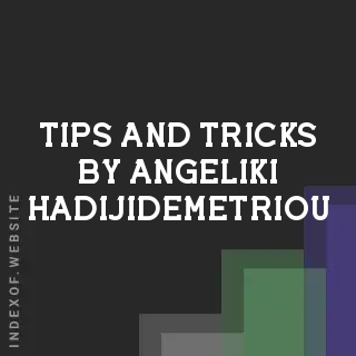 Tips and Tricks by Angeliki Hadijidemetriou | Indexof