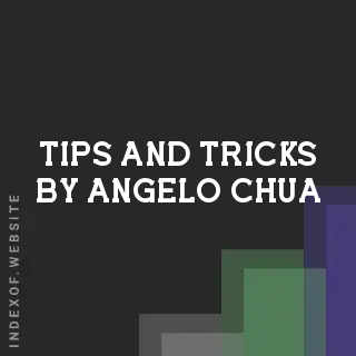 Tips and Tricks by Angelo Chua | Indexof