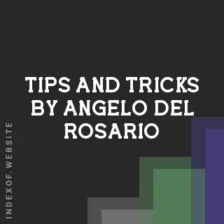 Tips and Tricks by Angelo Del Rosario | Indexof
