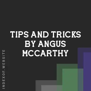 Tips and Tricks by Angus McCarthy | Indexof