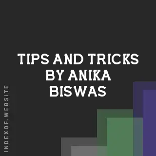 Tips and Tricks by Anika Biswas | Indexof