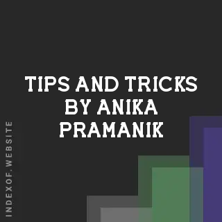 Tips and Tricks by Anika Pramanik | Indexof