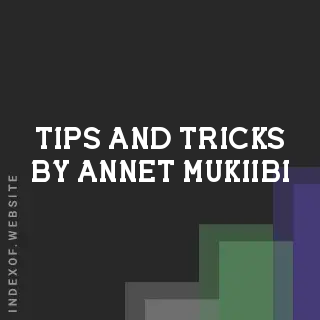 Tips and Tricks by Annet Mukiibi | Indexof