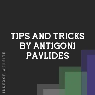Tips and Tricks by Antigoni Pavlides | Indexof