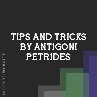 Tips and Tricks by Antigoni Petrides | Indexof