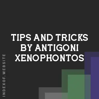 Tips and Tricks by Antigoni Xenophontos | Indexof