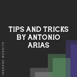 Tips and Tricks by Antonio Arias | Indexof