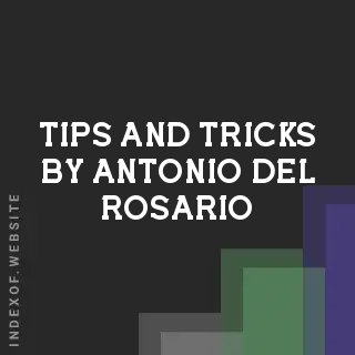 Tips and Tricks by Antonio Del Rosario | Indexof