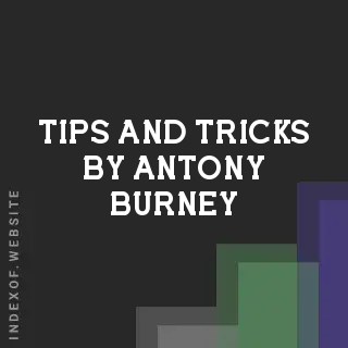Tips and Tricks by Antony Burney | Indexof