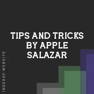 Tips and Tricks by Apple Salazar | Indexof