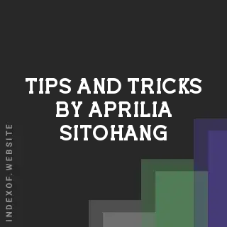 Tips and Tricks by Aprilia Sitohang | Indexof