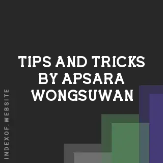 Tips and Tricks by Apsara Wongsuwan | Indexof