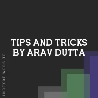 Tips and Tricks by Arav Dutta | Indexof