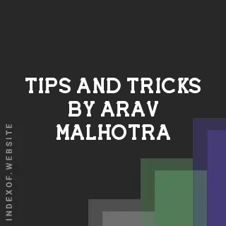 Tips and Tricks by Arav Malhotra | Indexof