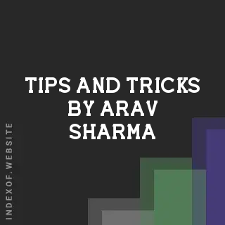 Tips and Tricks by Arav Sharma | Indexof