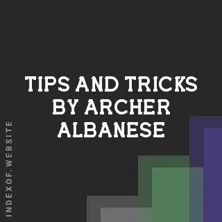 Tips and Tricks by Archer Albanese | Indexof