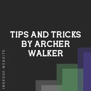 Tips and Tricks by Archer Walker | Indexof