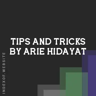 Tips and Tricks by Arie Hidayat | Indexof