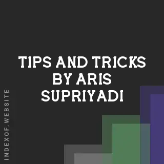 Tips and Tricks by Aris Supriyadi | Indexof